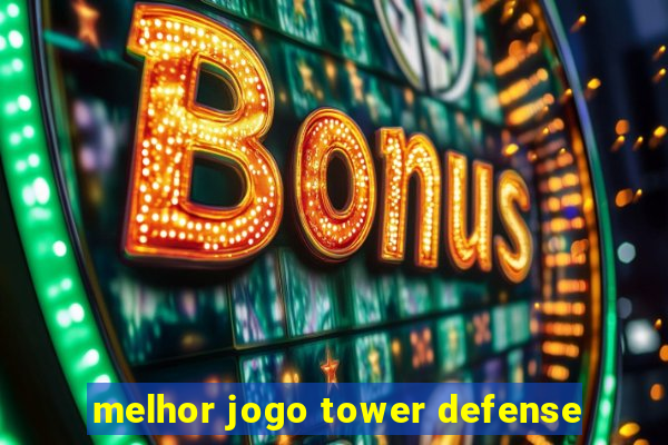 melhor jogo tower defense